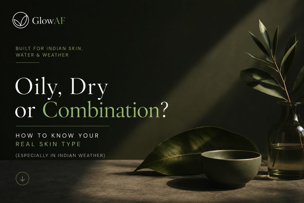 Oily, Dry or Combination? How to Know Your Real Skin Type (Especially in Indian Weather)